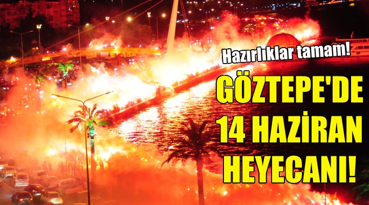 Göztepe de 14 Haziran heyecanı!