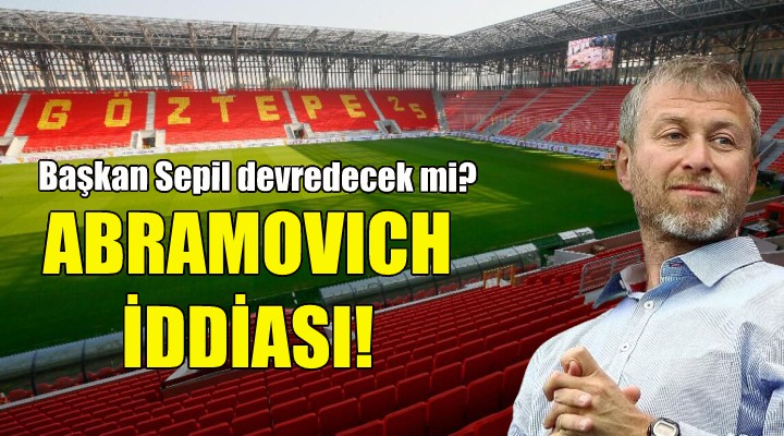 Göztepe de Abramovich iddiası!