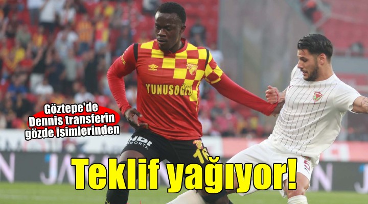 Göztepe de Dennis e teklif yağıyor