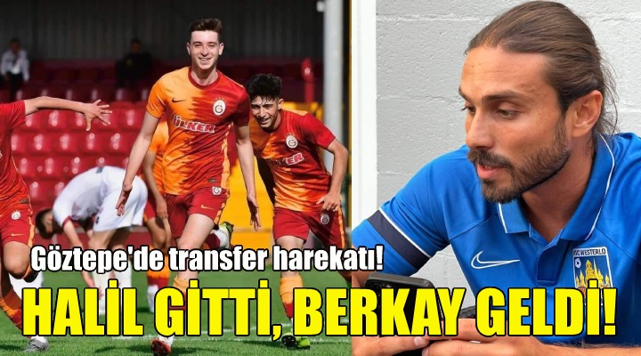 Göztepe de Halil gitti, Berkay geldi!