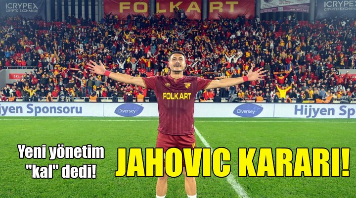 Göztepe de Jahovic kararı!