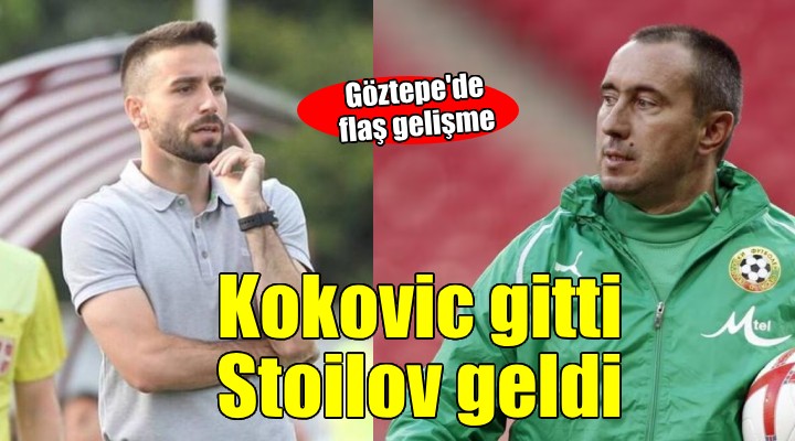 Göztepe de Kokovic gitti, Stoilov geldi
