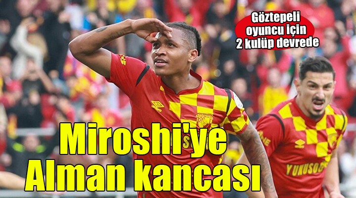 Göztepe de Miroshi ye Alman kancası