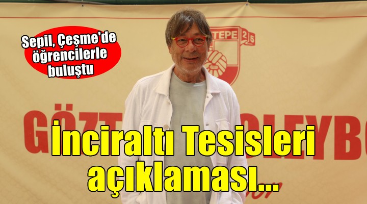 Göztepe de Sepil den İnciraltı Tesisleri açıklaması...