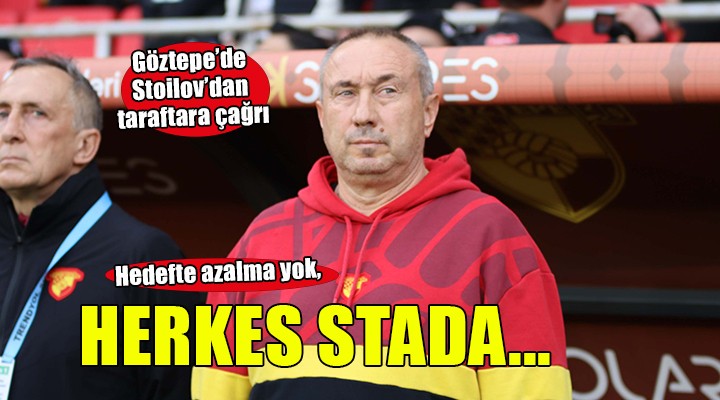 Göztepe'de Stoilov'dan taraftara çağrı...