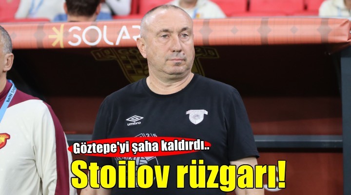 Göztepe de Stoilov rüzgarı