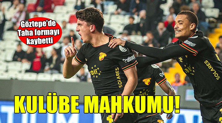 Göztepe'de Taha kulübeye çekildi