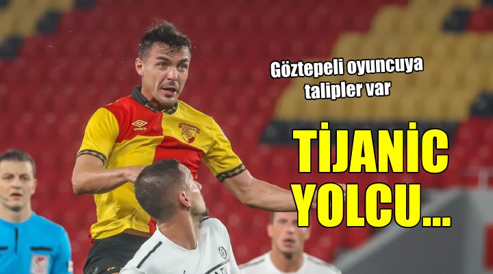 Göztepe de Tijanic e talipler var