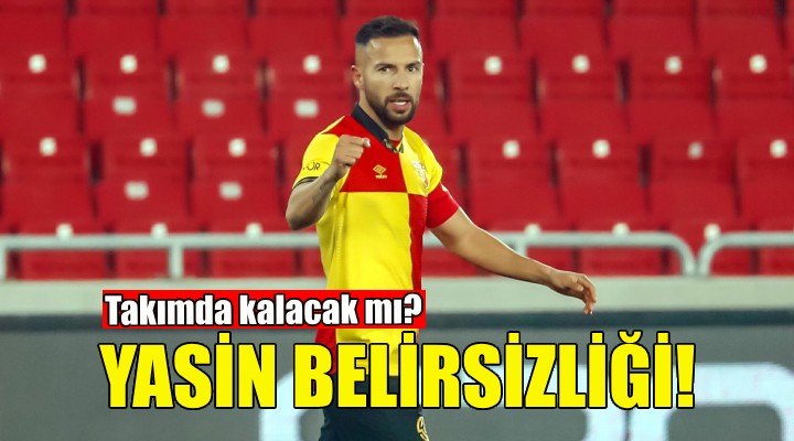 Göztepe de Yasin Öztekin belirsizliği!