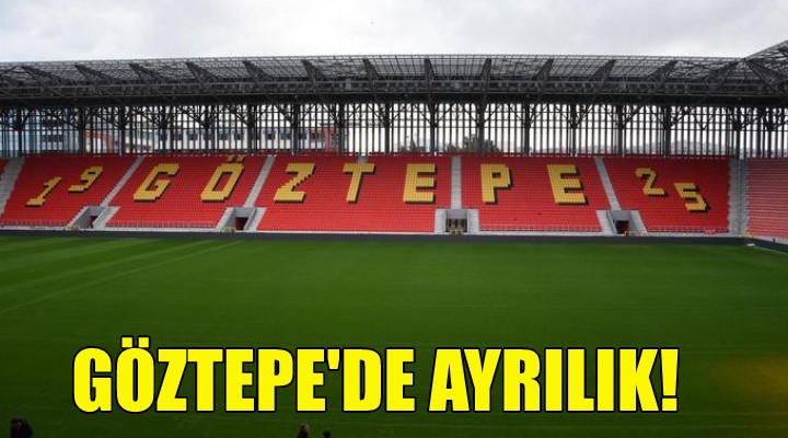 Göztepe de ayrılık!