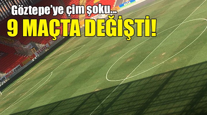 Göztepe de çim şoku... 9 MAÇTA DEĞİŞTİ!