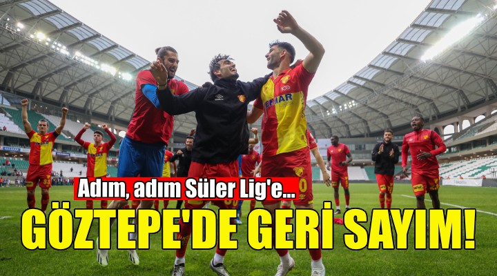 Göztepe de geri sayım... Adım, adım Süper Lig e!