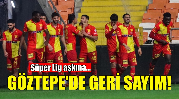 Göztepe de geri sayım... Hedef Süper Lig!