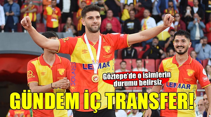 Göztepe de gündem iç transfer...