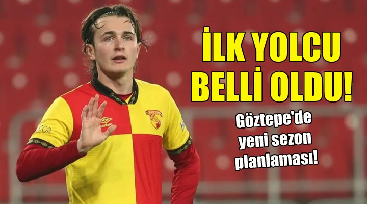 Göztepe de ilk yolcu belli oldu!