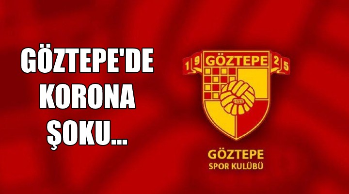 Göztepe de korona şoku