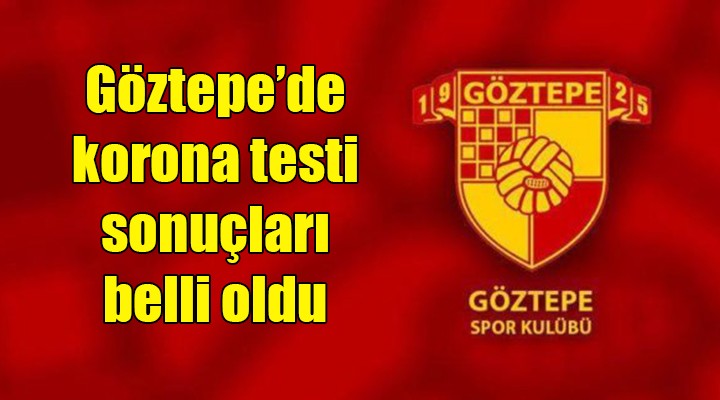 Göztepe de korona testi sonuçları belli oldu