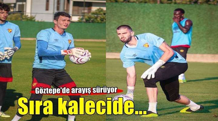 Göztepe'de sıra geldi kaleciye