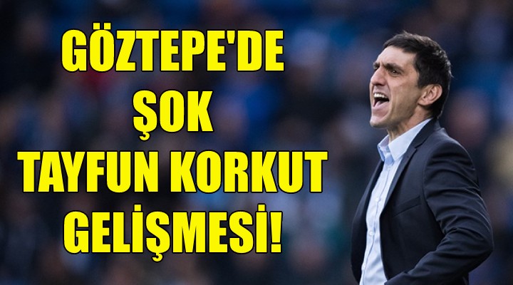 Göztepe de şok Tayfun Korkut gelişmesi!