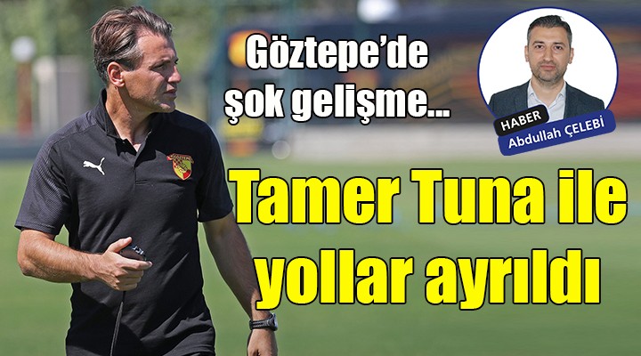 Göztepe de şok gelişme... Tamer Tuna ile yollar ayrıldı