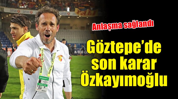 Göztepe de son karar Özkayımoğlu