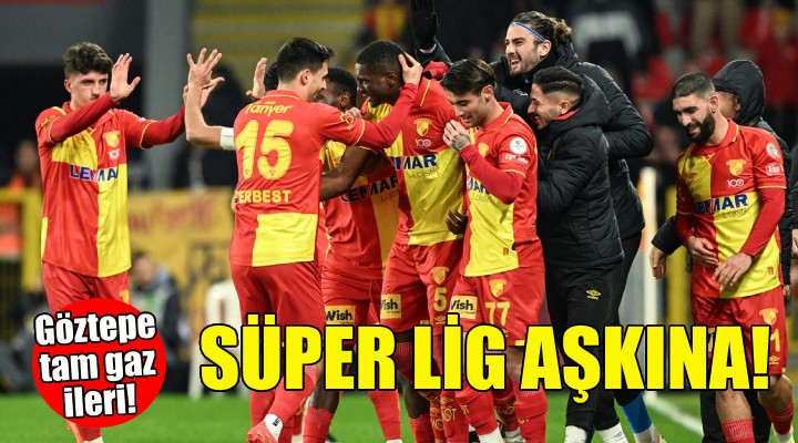 Göztepe de tek hedef Süper Lig!