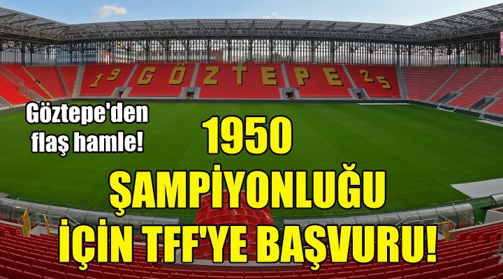 Göztepe den 1950 şampiyonluğu için TFF ye başvuru!