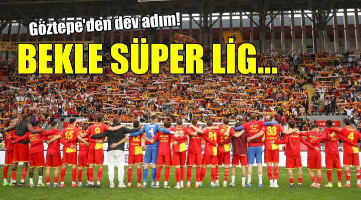 Göztepe den Süper Lig e dev adım...