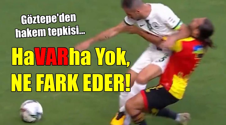 Göztepe den hakem tepkisi... HaVARhaYok, ne fark eder!