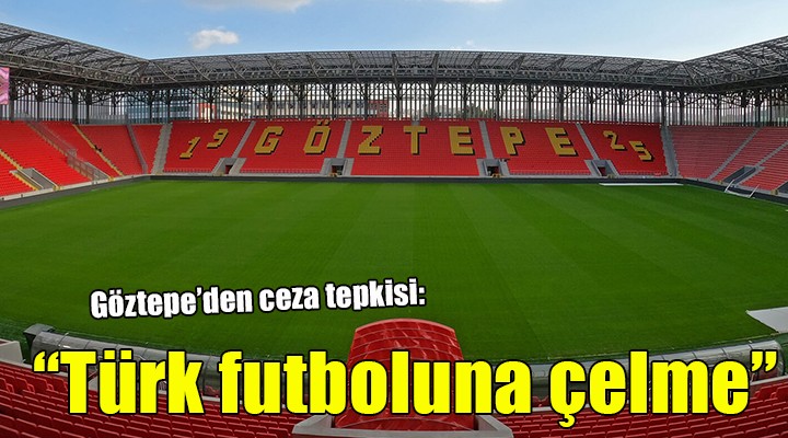 Göztepe den ceza tepkisi:  Türk futboluna çelme 