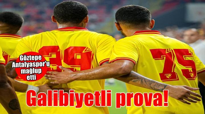 Göztepe den galibiyetli prova