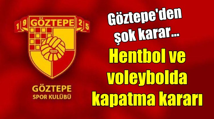 Göztepe den şok karar... Hentbol ve voleybola kapatma kararı...