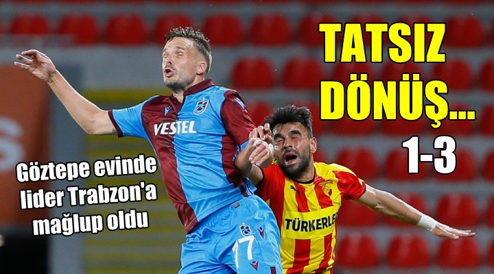 Göztepe den tatsız dönüş...