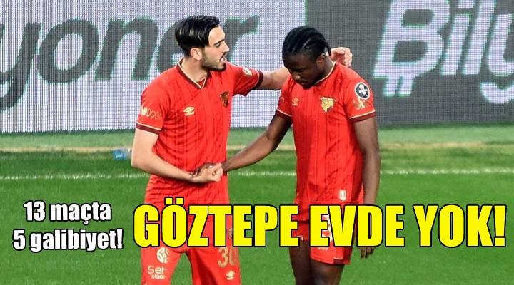 Göztepe evde yok!