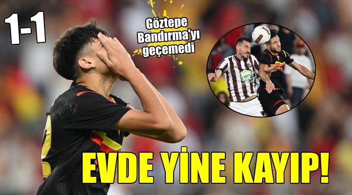 Göztepe evinde Bandırma ya puan kaptırdı!