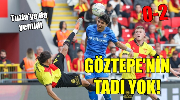 Göztepe evinde Tuzla ya da mağlup