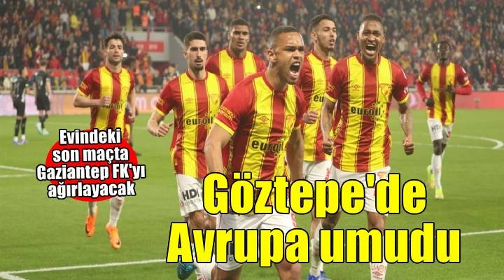 Göztepe, evindeki son maçta Gaziantep FK'yı ağırlayacak