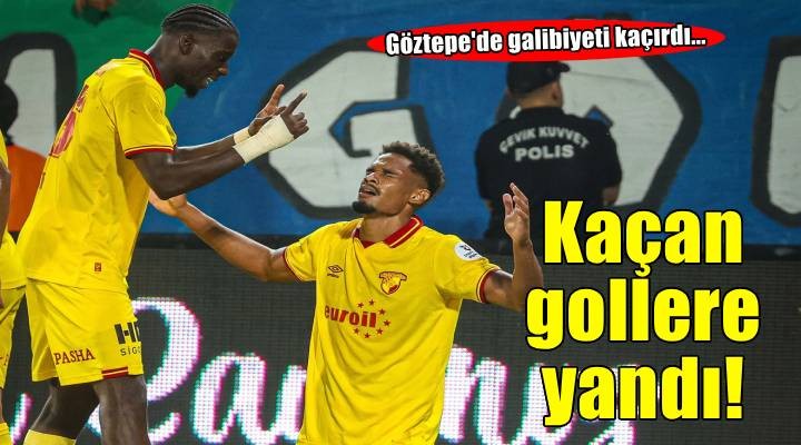 Göztepe kaçan gollere yandı