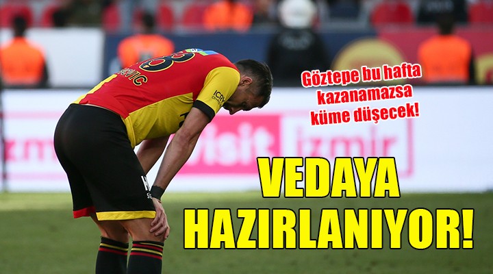 Göztepe lige veda etmeye hazırlanıyor!