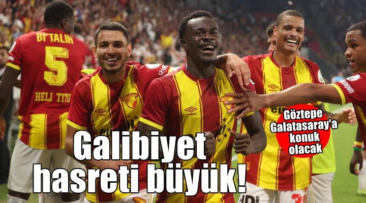 Göztepe nin Galatasaray galibiyeti hasreti büyük