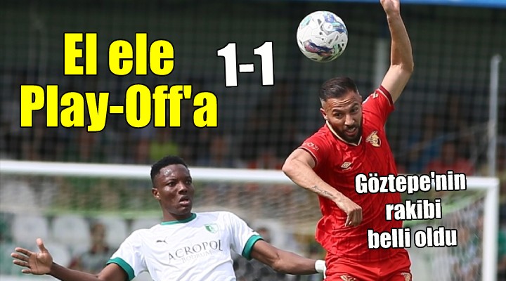 Göztepe nin Play-Off taki rakibi belli oldu