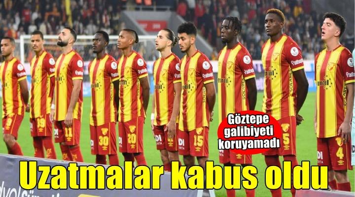 Göztepe'nin kabusu uzatmalar oldu