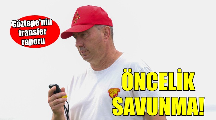 Göztepe nin önceliği savunma oldu!