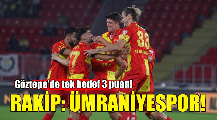 Göztepe nin rakibi Ümraniyespor!