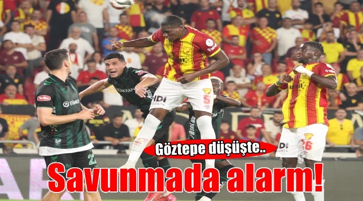 Göztepe'nin savunması alarm verdi