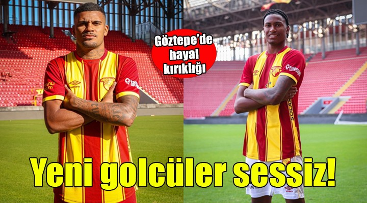 Göztepe nin yeni golcüleri sessiz!