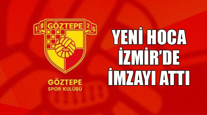 Göztepe nin yeni hocası İzmir de imzayı attı!