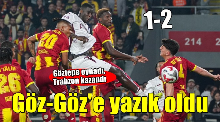 Göztepe oynadı, Trabzonspor kazandı