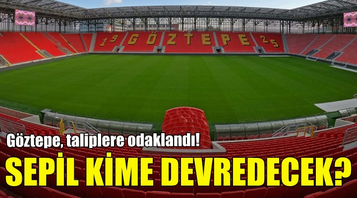 Göztepe, taliplere odaklandı!