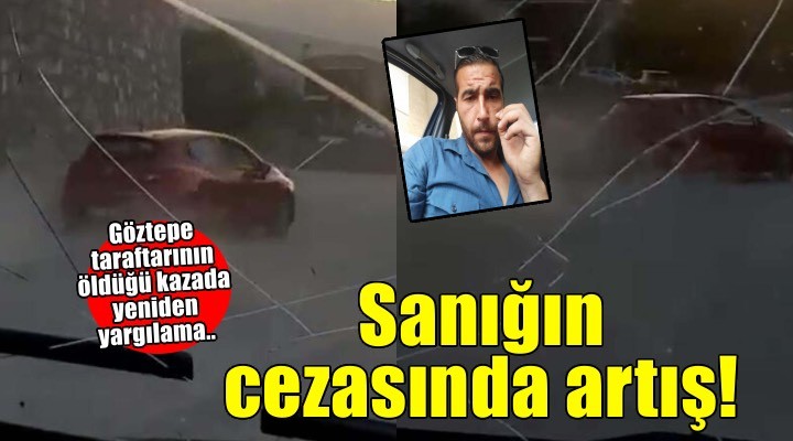 Göztepe taraftarının öldüğü kazada yeniden yargılanan sanığın cezası 7 yıl 4 aya çıktı